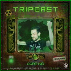 [TripCast] Sick Events Pres. CORE KID