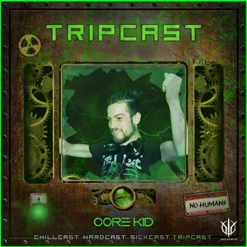 [TripCast] Sick Events Pres. CORE KID