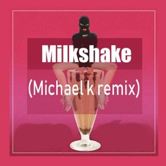 Milkshake (Michael k Remix)