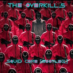 The Overkills - Squid CORE (Bootleg)