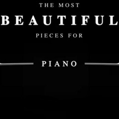 The Best Of Piano The Most Beautiful Classical Piano Pieces For Relax  Study