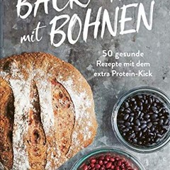 read Back doch mal mit Bohnen - 50 proteinreiche Trendrezepte von Pizza bis Brownie. Das Backbuch