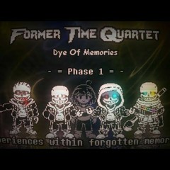 Former Time Quartet_ Dye Of Memories [Phase 1] - Experiences Within Forgotten Memories Reupload