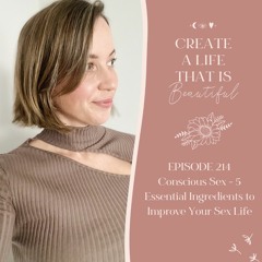 CLB 214: Conscious Sex - 5 Essential Ingredients to Improve Your Sex Life