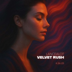 LANCEALOTMUSIC - Velvet Rush (Remix)