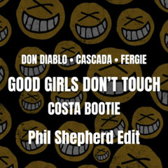 Good Girl's Don't Touch (Costa Bootie) (Phil Shepherd Edit)