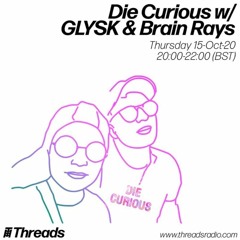 Die Curious w/ GLYSK & Brain Rays - 15-Oct-20