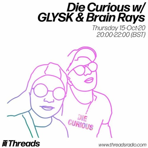 Die Curious w/ GLYSK & Brain Rays - 15-Oct-20