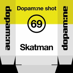 Dopam:ne Shot 69 - Skatman