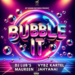 Dj Lub's, Vybz Kartel, Jahyanai & Maureen - Bubble It (Jetsound Records) - Single 2024