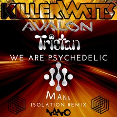Avalon & Tristan (Killerwatts) - We Are Psychedelic MANA ISOLATION REMIX Final D#min 188 BPM