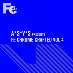 A*S*Y*S presents Fe Chrome Crafted Vol 4