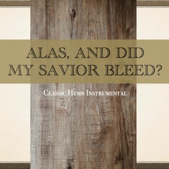 Alas and did my Savior bleed? - instrumental