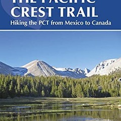 [Free] PDF 📁 The Pacific Crest Trail: Hiking the PCT from Mexico to Canada by  Brian