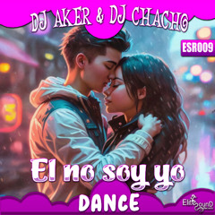 Dj Aker & Dj Chacho - El no soy yo (Dance version)