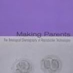 FREE B.o.o.k (Medal Winner) Making Parents: The Ontological Choreography Of Reproductive Technolog