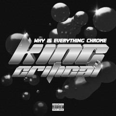 King Critical - Why Is Everything Chrome? (Lean Swag Rock Wit It)