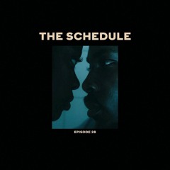 The Schedule Ep. 28