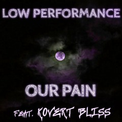 Low Performance - Our Pain [feat. Kovert Bliss]