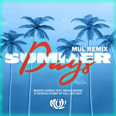 Martin Garrix feat. Macklemore & Patrick Stump of Fall Out Boy - Summer Days (MUL Remix)