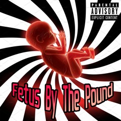 Fetus By The Pound (prod. comma dee)