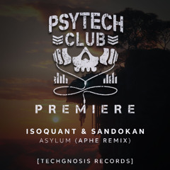 PREMIERE: IsoQuant & Sandokan - Asylum (Aphe Remix) [Techgnosis Records]