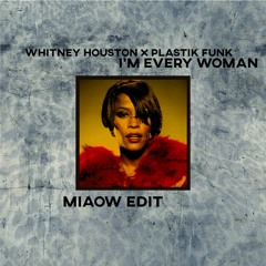 Whitney Houston x Plastik Funk - I'm Every Woman [Miaow Edit]