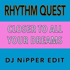 Rhythm Quest - Closer To All Your Dreams (DJ Nipper Edit)