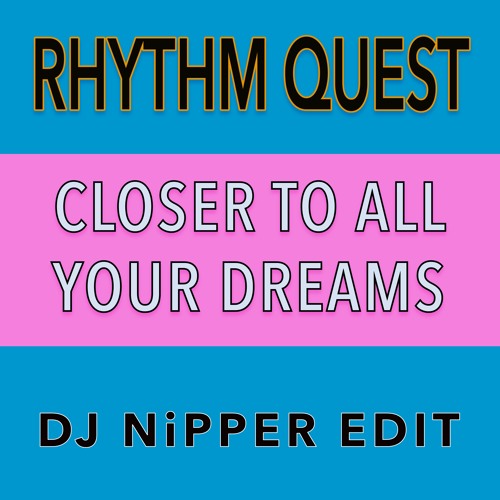 Rhythm Quest - Closer To All Your Dreams (DJ Nipper Edit)