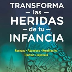 ACCESS EPUB KINDLE PDF EBOOK Transforma las heridas de tu infancia: Rechazo - Abandon