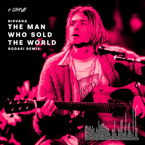 Stream Nirvana The Man Who Sold The World Rodasi Remix By O Problema é Grave Vip Listen
