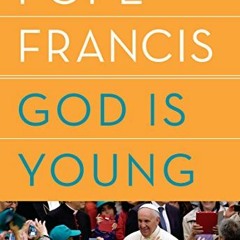 Access EBOOK EPUB KINDLE PDF God Is Young: A Conversation by  Pope Francis,Anne Milan