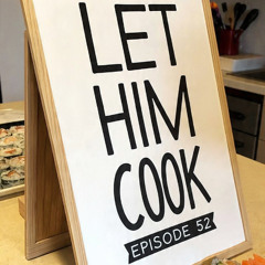 LET HIM COOK 52