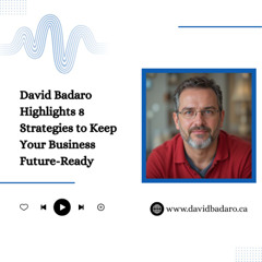 David Badaro Highlights 8 Strategies to Keep Your Business Future-Ready