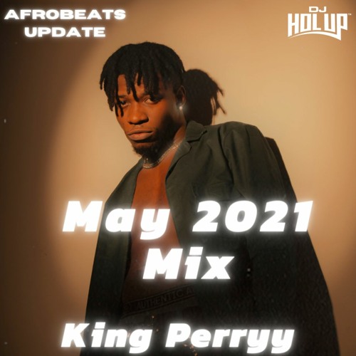 Afrobeats Update Mix May 2021 King Perryy, Blaqbonez, Zlatan, Joeboy