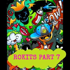 ROKITS PART 7