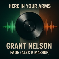 Here in your arms x grant nelson fade(Alex k mashup)