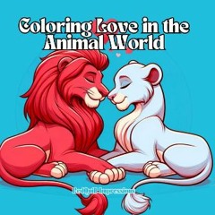 PDF/READ ❤ Coloring Love in the Animal World: Valentine's Day Coloring Book for Kids | 50 Cute and