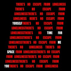 There's No Escape From Loneliness