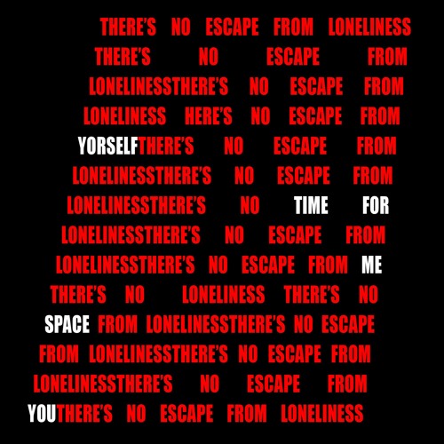 There's No Escape From Loneliness