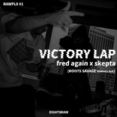 RAWPL8#1 - VICTORY LAP // Fred Again x Skepta (ROOTS SAVAGE rawmix)