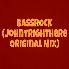Johnyrighthere - BASSROCK (Original Mix) *FREE DOWNLOAD*