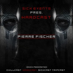 [HardCast] Sick Events pres. PIERRE FISCHER