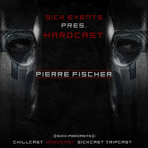 [HardCast] Sick Events pres. PIERRE FISCHER