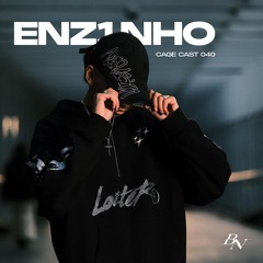 CAGE CAST 040 | ENZ1NHO