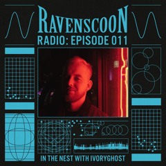 In The Nest With IVORYGHOST on Ravenscoon Radio EP: 011