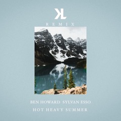 Hot Heavy Summer - Ben Howard Sylvan Esso (Klarck Remix)