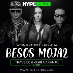 Wisin & Yandel, ROSALÍA - Besos Moja2 (Trave DJ & Adri Naranjo Remix)