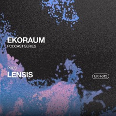 EKORAUM pres. Lensis - Podcast EKR-012