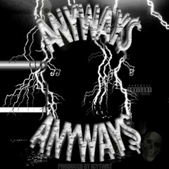 ANYWAYS (PROD. ICYTWAT)